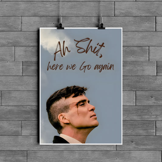 Peaky Blinders Thomas Shelby Poster – Ah Shit Here We Go Again Wall Art